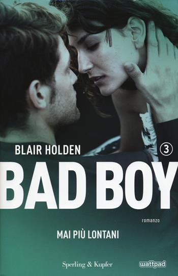 Mai più lontani. Bad boy. Vol. 3 - Blair Holden - Libro Sperling & Kupfer 2017, Pandora | Libraccio.it
