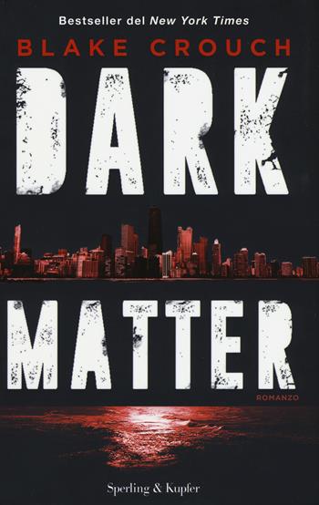 Dark matter - Blake Crouch - Libro Sperling & Kupfer 2017, Pandora | Libraccio.it