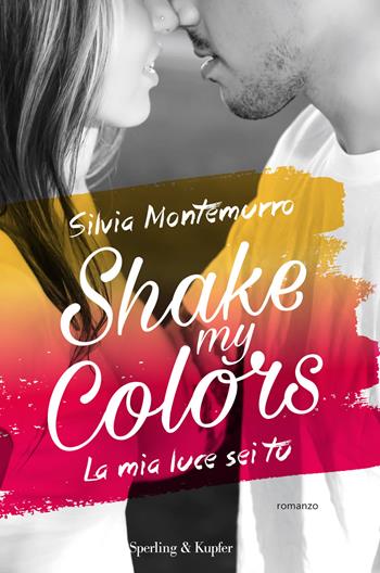 La mia luce sei tu. Shake my colors. Vol. 1 - Silvia Montemurro - Libro Sperling & Kupfer 2017, Pandora | Libraccio.it