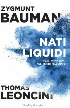 Nati liquidi - Zygmunt Bauman, Thomas Leoncini - Libro Sperling & Kupfer 2017, Saggi | Libraccio.it