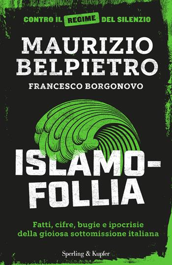 Islamofollia. Fatti, cifre, bugie e ipocrisie della gioiosa sottomissione italiana - Maurizio Belpietro, Francesco Borgonovo - Libro Sperling & Kupfer 2017, Saggi | Libraccio.it