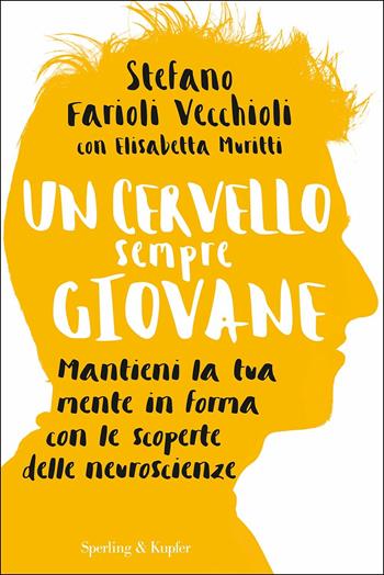 Un cervello sempre giovane - Stefano Farioli Vecchioli, Elisabetta Muritti - Libro Sperling & Kupfer 2017, I grilli | Libraccio.it