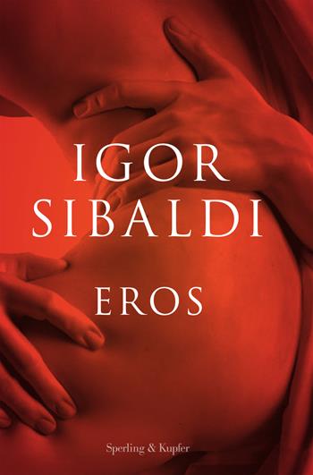 Eros - Igor Sibaldi - Libro Sperling & Kupfer 2017, Saggi | Libraccio.it
