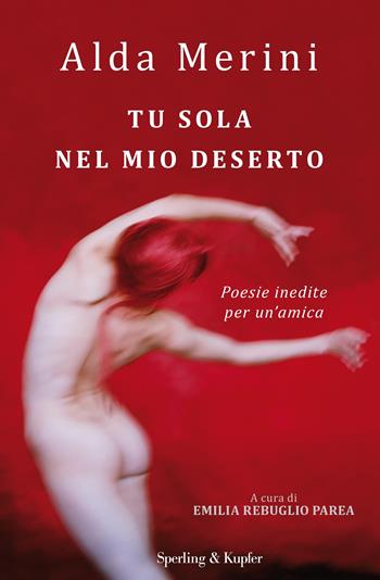 Tu sola nel mio deserto. Poesie inedite per un'amica - Alda Merini - Libro Sperling & Kupfer 2017, Varia | Libraccio.it