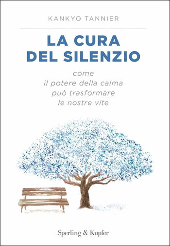 La cura del silenzio. Come il potere della calma può trasformare le nostre viste - Kankyo Tannier - Libro Sperling & Kupfer 2017, Varia | Libraccio.it