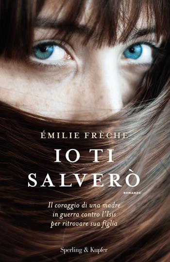 Io ti salverò - Émilie Frèche - Libro Sperling & Kupfer 2018, Pandora | Libraccio.it
