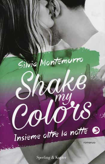 Insieme oltre la notte. Shake my colors. Vol. 3 - Silvia Montemurro - Libro Sperling & Kupfer 2017, Pandora | Libraccio.it