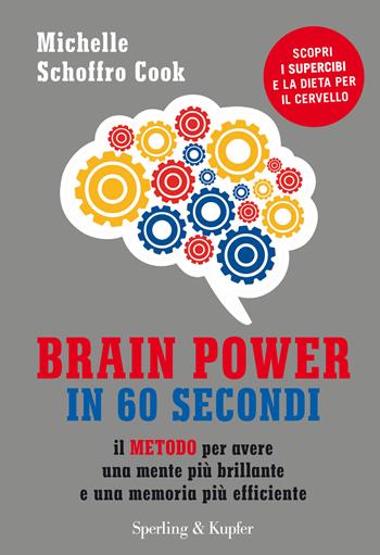 Brain power in 60 secondi. Il metodo per avere una mente più brillante e una memoria più efficiente - Michelle Schoffro Cook - Libro Sperling & Kupfer 2018, I grilli | Libraccio.it