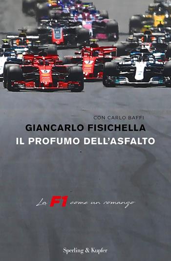 Il profumo dell'asfalto. La F1 come un romanzo - Giancarlo Fisichella, Carlo Baffi - Libro Sperling & Kupfer 2018, Varia | Libraccio.it