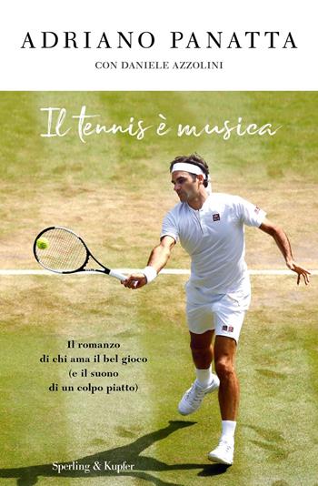 Il tennis è musica - Adriano Panatta, Daniele Azzolini - Libro Sperling & Kupfer 2018, Varia | Libraccio.it