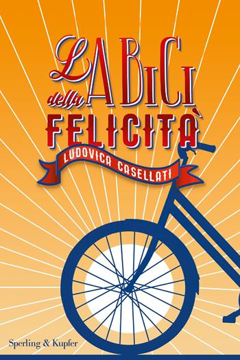 La bici della felicità - Ludovica Casellati - Libro Sperling & Kupfer 2019, I grilli | Libraccio.it