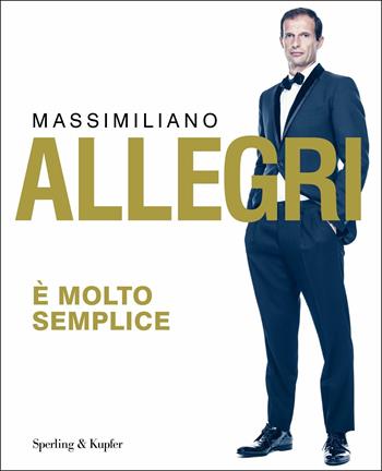 È molto semplice - Massimiliano Allegri - Libro Sperling & Kupfer 2019, I grilli | Libraccio.it