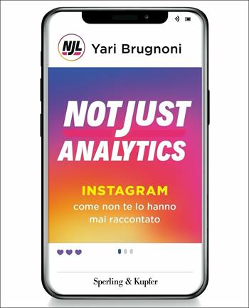 Not Just Analytics. Instagram come non te lo hanno mai raccontato - Yari Brugnoni, Andrea Barbieri - Libro Sperling & Kupfer 2021, Varia | Libraccio.it