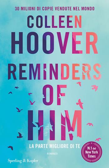Reminders of him. La parte migliore di te - Colleen Hoover - Libro Sperling & Kupfer 2024, Pandora | Libraccio.it