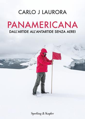Panamerica. Dall'Artide all'Antartide senza aerei - Carlo J Laurora - Libro Sperling & Kupfer 2023, Varia | Libraccio.it