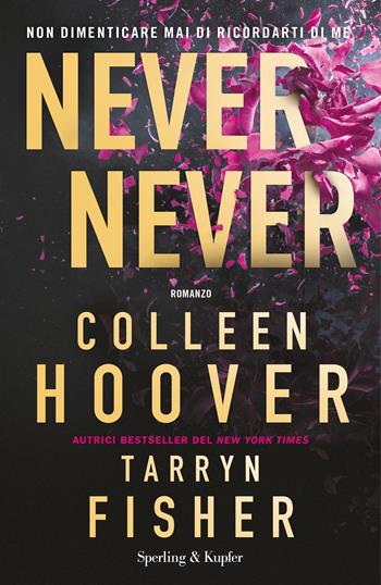 Never never. Non dimenticare mai di ricordarti di me - Colleen Hoover, Tarryn Fisher - Libro Sperling & Kupfer 2023, Pandora | Libraccio.it