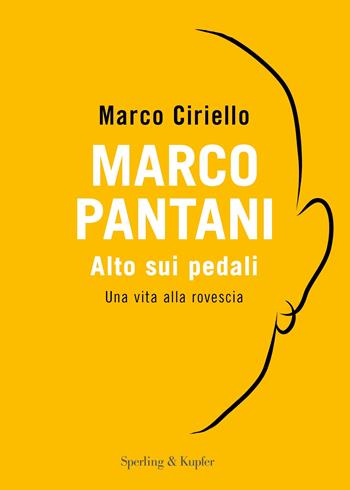 Marco Pantani. Alto sui pedali. Una vita alla rovescia - Marco Ciriello - Libro Sperling & Kupfer 2023, Varia | Libraccio.it