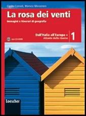 La rosa dei venti. Con atlante delle risorse-Le regioni d'Italia. Con espansione online. Con CD-ROM. Vol. 1: Dall'Italia all'Europa.