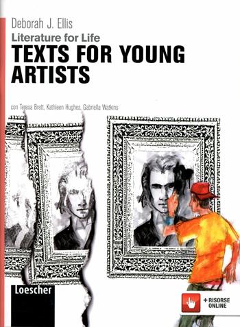 Literature for life. Texts for young artists. Con espansione online - Deborah J. Ellis - Libro Loescher 2012 | Libraccio.it