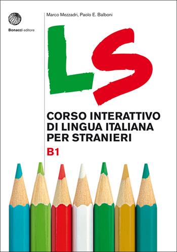 LS. Corso interattivo di lingua italiana per stranieri. B1 - Marco Mezzadri, Paolo E. Balboni - Libro Bonacci 2020 | Libraccio.it