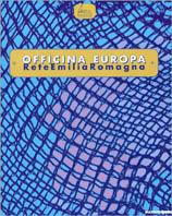 Officina Europa. Rete Emilia Romagna. Catalogo della mostra (Bologna-Imola-Rimini-Cesena, 9 ottobre-28 novembre 1999). Ediz. illustrata