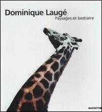 Dominique Laugé. Paysages et bestiaire. Catalogo della mostra (Milano-Napoli-Genova, 2002). Ediz. francese e italiana  - Libro Mazzotta 2001, Fotografia | Libraccio.it