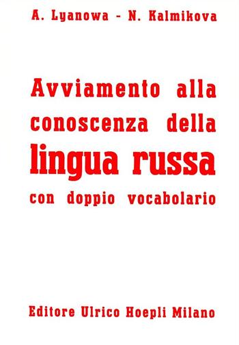 Avviamento alla conoscenza della lingua russa - A. Lyanowa, N. Kalmikova - Libro Hoepli 1989, Grammatiche | Libraccio.it