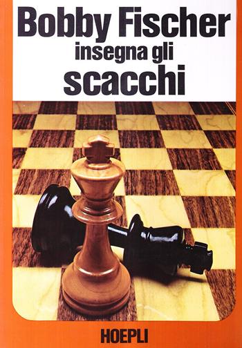Bobby Fischer insegna gli scacchi - Bobby Fischer, S. Margulies, D. Mosenfelder - Libro Hoepli 1986, Giochi | Libraccio.it