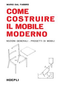 Come costruire il mobile moderno - Mario Dal Fabbro - Libro Hoepli 1986, Legno | Libraccio.it