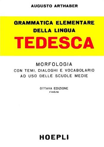 Grammatica elementare della lingua tedesca - Augusto Arthaber - Libro Hoepli 1989, Grammatiche | Libraccio.it