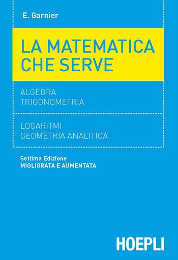 La matematica che serve - Enrico Garnier - Libro Hoepli 1990, Matematica | Libraccio.it