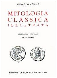 Mitologia classica - Felice Ramorino - Libro Hoepli 1988, Storia, filosofia e religione | Libraccio.it