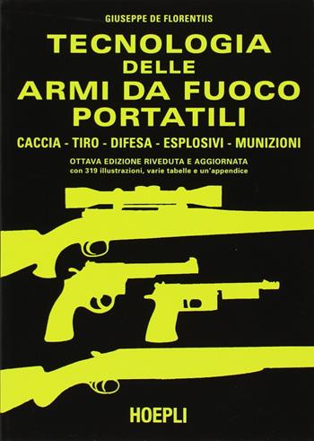 Tecnologia delle armi da fuoco portatili - Giuseppe De Florentiis - Libro Hoepli 1987, Sport e tempo libero | Libraccio.it