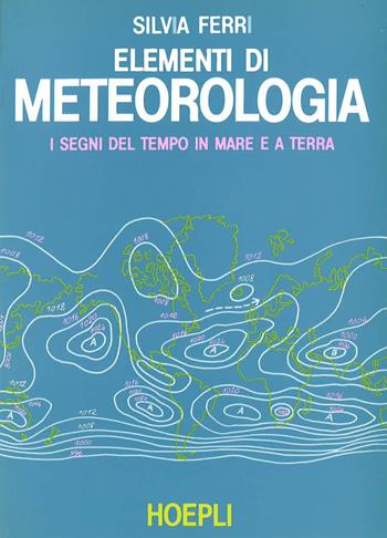 Elementi di meteorologia - S. Ferri - Libro Hoepli 1988, Nautica | Libraccio.it