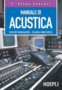 Manuale di acustica. Concetti fondamentali, acustica degli interni - F. Alton Everest - Libro Hoepli 1996, Tecnologie audio e video | Libraccio.it