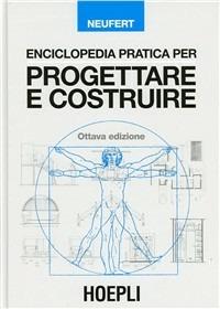 Enciclopedia pratica per progettare e costruire - Ernst Neufert - Libro Hoepli 1999, Opere di consultazione | Libraccio.it