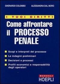 I tuoi diritti. Come affrontare il processo penale - Gherardo Colombo, A. Dal Moro - Libro Hoepli 2001 | Libraccio.it