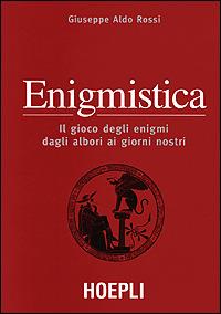 Enigmistica. il gioco degli enigmi dagli albori ai giorni nostri - Giuseppe A. Rossi - Libro Hoepli 2001, Giochi | Libraccio.it