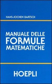 Manuale delle formule matematiche - H. Jochen Bartsch - Libro Hoepli 2002, Matematica | Libraccio.it