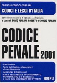Codice penale 2001. Con le disposizioni di coordinamento - S. Ferrari, Virgilio Feroci, Luigi Ferrari - Libro Hoepli 2001 | Libraccio.it