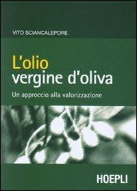 L' olio vergine d'oliva - Vito Sciancalepore - Libro Hoepli 2002, Alimenti e alimentazione | Libraccio.it