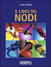 Il libro dei nodi - Colin Jarman - Libro Hoepli 2004, Nautica | Libraccio.it
