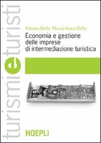 Economia e gestione delle imprese di intermediazione turistica - Adriano Biella, Massimiliano Biella - Libro Hoepli 2004, Turismi e turisti | Libraccio.it