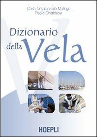 Dizionario della vela - Carlo Notarbartolo Malingri, Paolo Chighizola - Libro Hoepli 2004, Nautica | Libraccio.it