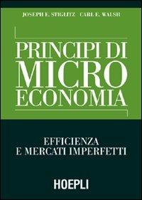 Principi di microeconomia. Efficienza e mercati imperfetti - Joseph E. Stiglitz, Carl E. Walsh - Libro Hoepli 2005, Economia | Libraccio.it