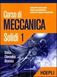 Corso di meccanica. Solidi. Vol. 1 - Giuseppe Anzalone, Paolo Bassignana, Giuseppe Brafa Musicoro - Libro Hoepli 2005 | Libraccio.it