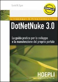 DotNetNuke 3.0. La guida pratica per lo sviluppo e la manutenzione del proprio portale - Daniel N. Egan - Libro Hoepli 2005, Internet e web design | Libraccio.it
