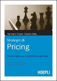 Strategie di pricing. Come migliorare la redditività aziendale - Hermann Simon, Danilo Zatta - Libro Hoepli 2006, Marketing e management | Libraccio.it