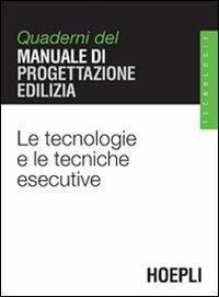 Le tecnologie e le tecniche esecutive. Quaderni del manuale di progettazione edilizia  - Libro Hoepli 2006, Quaderni MPE | Libraccio.it