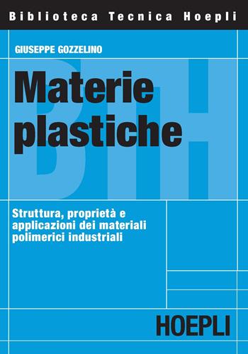 Materie plastiche - Giuseppe Gozzelino - Libro Hoepli 2007, Materiali industriali | Libraccio.it